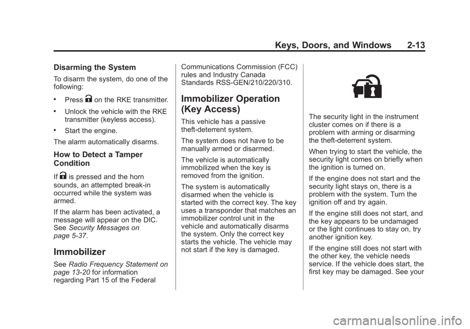 BUICK LACROSSE 2013 Service Manual Black plate (13,1)Buick LaCrosse Owner Manual - 2013 - crc - 9/7/12
Keys, Doors, and Windows 2-13
Disarming the System
To disarm the system, do one of the
following:
.PressKon the RKE transmitter.
.Un