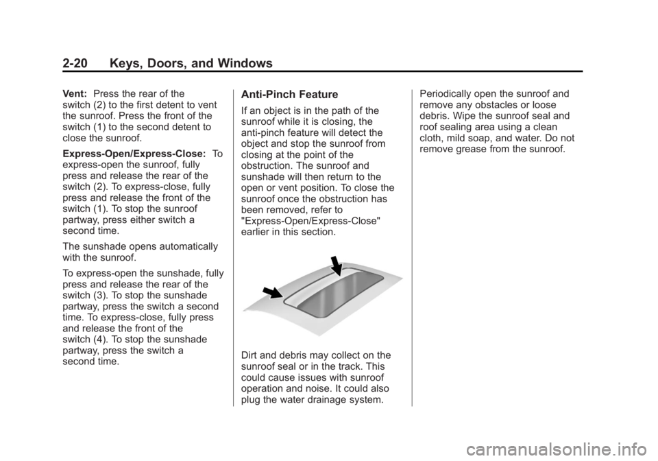 BUICK LACROSSE 2013 Service Manual Black plate (20,1)Buick LaCrosse Owner Manual - 2013 - crc - 9/7/12
2-20 Keys, Doors, and Windows
Vent:Press the rear of the
switch (2) to the first detent to vent
the sunroof. Press the front of the
