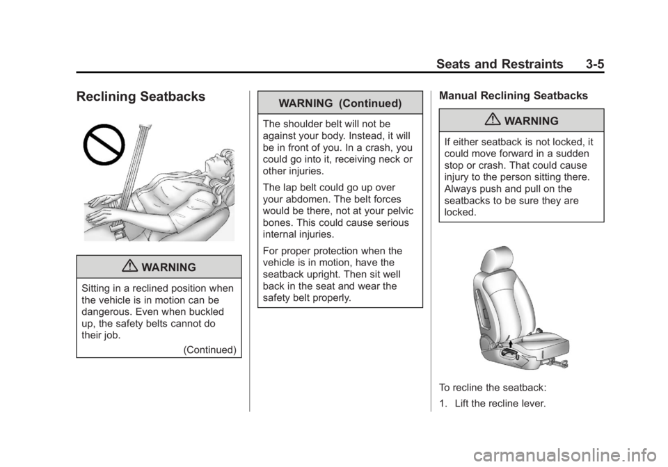 BUICK LACROSSE 2013  Owners Manual Black plate (5,1)Buick LaCrosse Owner Manual - 2013 - crc - 9/7/12
Seats and Restraints 3-5
Reclining Seatbacks
{WARNING
Sitting in a reclined position when
the vehicle is in motion can be
dangerous. 