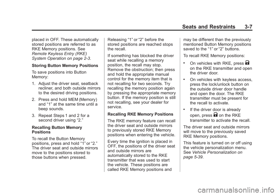 BUICK LACROSSE 2013  Owners Manual Black plate (7,1)Buick LaCrosse Owner Manual - 2013 - crc - 9/7/12
Seats and Restraints 3-7
placed in OFF. These automatically
stored positions are referred to as
RKE Memory positions. See
Remote Keyl