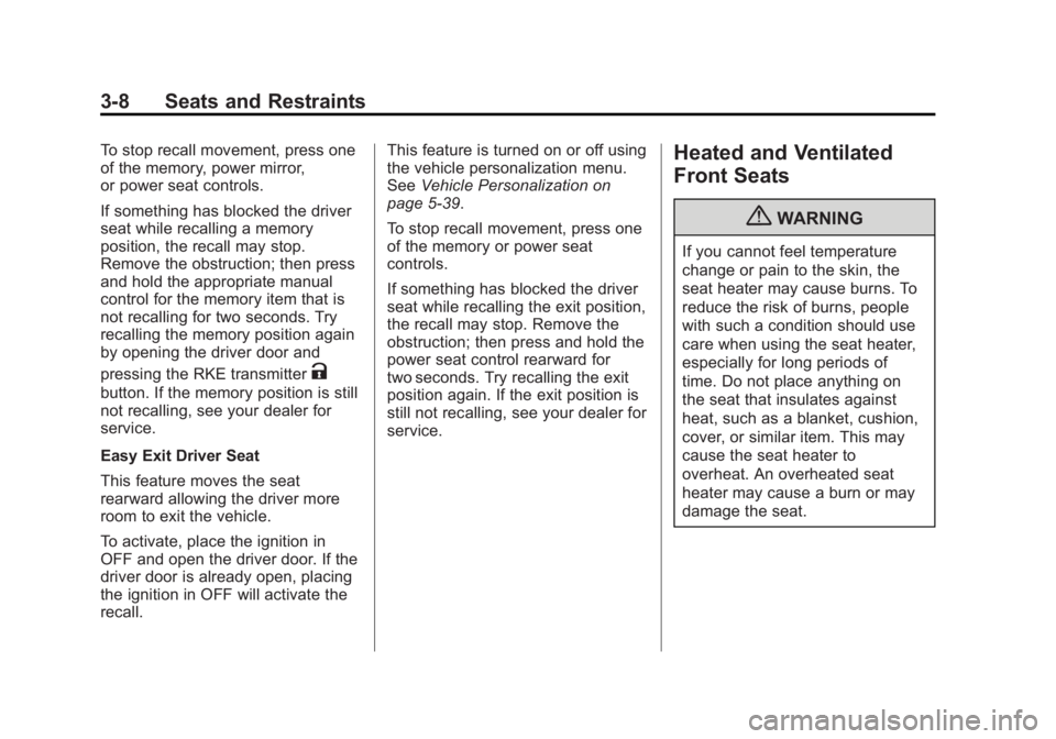 BUICK LACROSSE 2013  Owners Manual Black plate (8,1)Buick LaCrosse Owner Manual - 2013 - crc - 9/7/12
3-8 Seats and Restraints
To stop recall movement, press one
of the memory, power mirror,
or power seat controls.
If something has blo