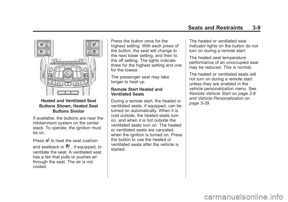 BUICK LACROSSE 2013  Owners Manual Black plate (9,1)Buick LaCrosse Owner Manual - 2013 - crc - 9/7/12
Seats and Restraints 3-9
Heated and Ventilated Seat
Buttons Shown, Heated Seat Buttons Similar
If available, the buttons are near the