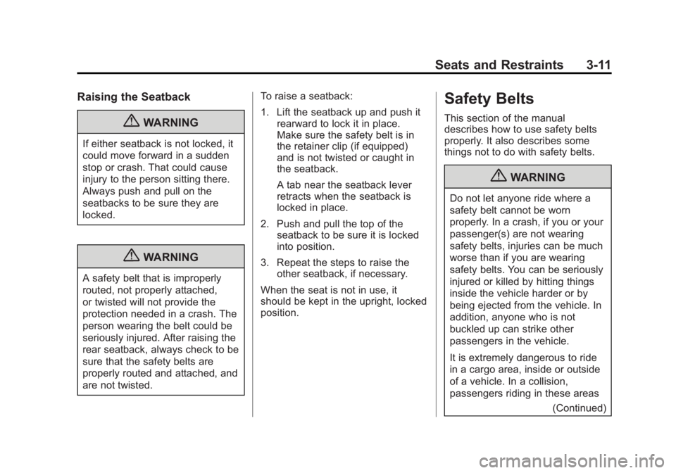 BUICK LACROSSE 2013  Owners Manual Black plate (11,1)Buick LaCrosse Owner Manual - 2013 - crc - 9/7/12
Seats and Restraints 3-11
Raising the Seatback
{WARNING
If either seatback is not locked, it
could move forward in a sudden
stop or 