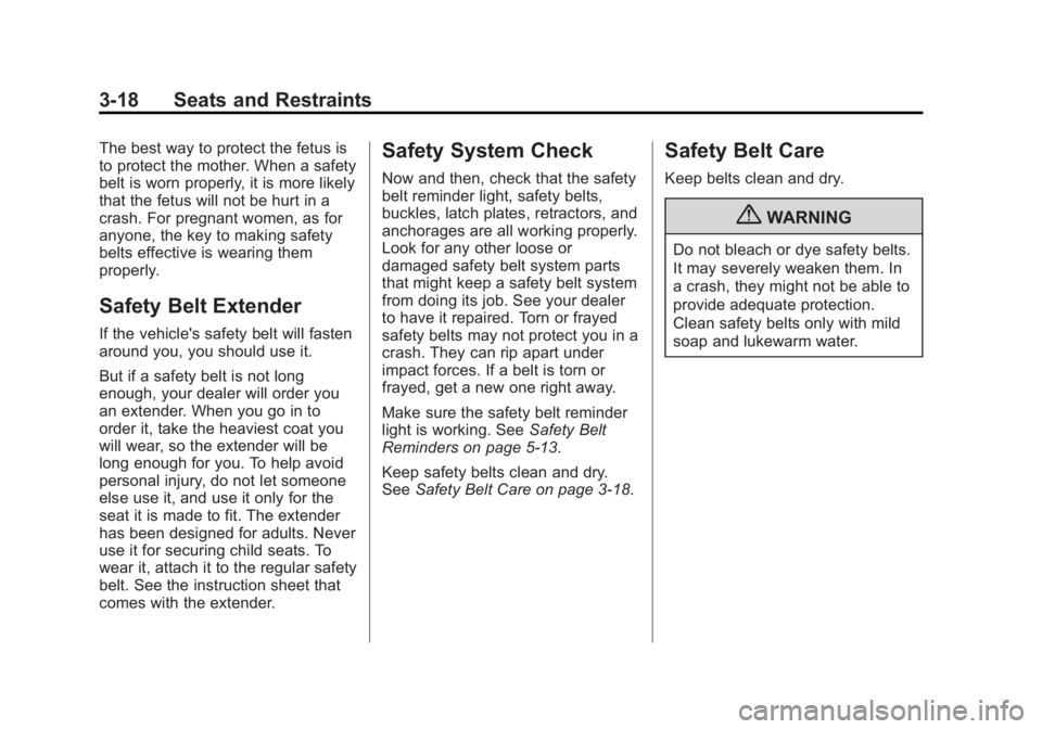 BUICK LACROSSE 2013 Repair Manual Black plate (18,1)Buick LaCrosse Owner Manual - 2013 - crc - 9/7/12
3-18 Seats and Restraints
The best way to protect the fetus is
to protect the mother. When a safety
belt is worn properly, it is mor