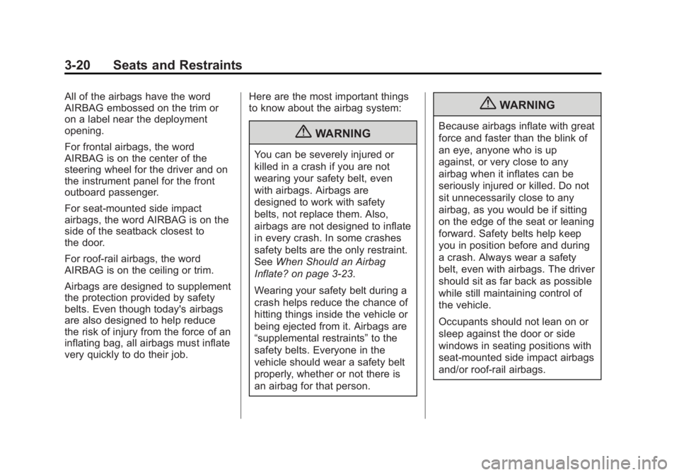 BUICK LACROSSE 2013  Owners Manual Black plate (20,1)Buick LaCrosse Owner Manual - 2013 - crc - 9/7/12
3-20 Seats and Restraints
All of the airbags have the word
AIRBAG embossed on the trim or
on a label near the deployment
opening.
Fo