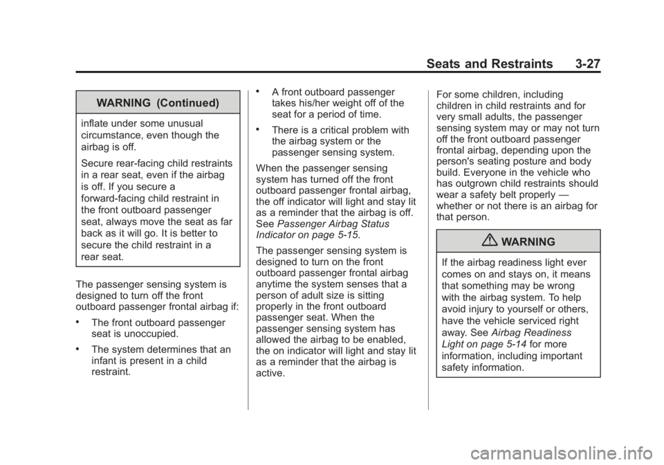 BUICK LACROSSE 2013 Manual PDF Black plate (27,1)Buick LaCrosse Owner Manual - 2013 - crc - 9/7/12
Seats and Restraints 3-27
WARNING (Continued)
inflate under some unusual
circumstance, even though the
airbag is off.
Secure rear-fa BUICK LACROSSE 2013 Manual PDF Black plate (27,1)Buick LaCrosse Owner Manual - 2013 - crc - 9/7/12
Seats and Restraints 3-27
WARNING (Continued)
inflate under some unusual
circumstance, even though the
airbag is off.
Secure rear-fa