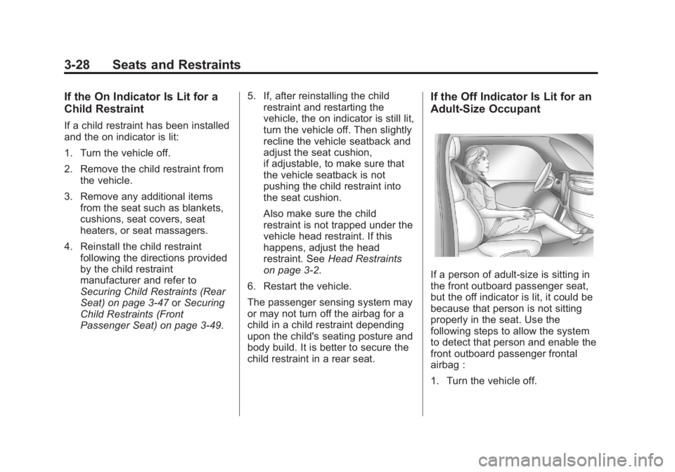 BUICK LACROSSE 2013  Owners Manual Black plate (28,1)Buick LaCrosse Owner Manual - 2013 - crc - 9/7/12
3-28 Seats and Restraints
If the On Indicator Is Lit for a
Child Restraint
If a child restraint has been installed
and the on indica