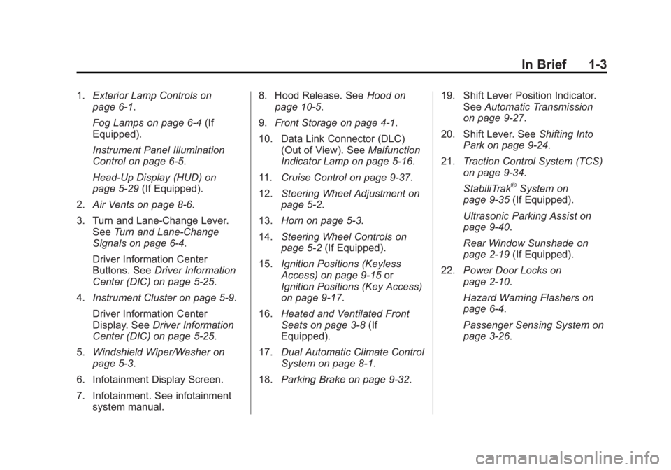 BUICK LACROSSE 2013  Owners Manual Black plate (3,1)Buick LaCrosse Owner Manual - 2013 - crc - 9/7/12
In Brief 1-3
1.Exterior Lamp Controls on
page 6‑1.
Fog Lamps on page 6‑4 (If
Equipped).
Instrument Panel Illumination
Control on 