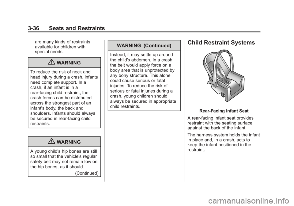 BUICK LACROSSE 2013 Manual Online Black plate (36,1)Buick LaCrosse Owner Manual - 2013 - crc - 9/7/12
3-36 Seats and Restraints
are many kinds of restraints
available for children with
special needs.
{WARNING
To reduce the risk of nec