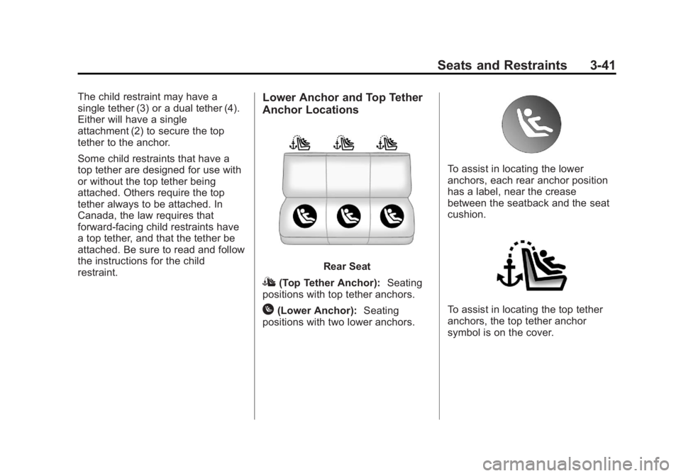 BUICK LACROSSE 2013 Owners Manual Black plate (41,1)Buick LaCrosse Owner Manual - 2013 - crc - 9/7/12
Seats and Restraints 3-41
The child restraint may have a
single tether (3) or a dual tether (4).
Either will have a single
attachmen BUICK LACROSSE 2013 Owners Manual Black plate (41,1)Buick LaCrosse Owner Manual - 2013 - crc - 9/7/12
Seats and Restraints 3-41
The child restraint may have a
single tether (3) or a dual tether (4).
Either will have a single
attachmen