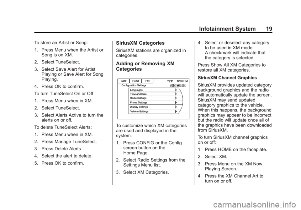 BUICK LACROSSE 2013 Get To Know Guide Black plate (19,1)Buick LaCrosse Infotainment System - 2013 - CRC - 12/12/12
Infotainment System 19
To store an Artist or Song:
1. Press Menu when the Artist orSong is on XM.
2. Select TuneSelect.
3. BUICK LACROSSE 2013 Get To Know Guide Black plate (19,1)Buick LaCrosse Infotainment System - 2013 - CRC - 12/12/12
Infotainment System 19
To store an Artist or Song:
1. Press Menu when the Artist orSong is on XM.
2. Select TuneSelect.
3.