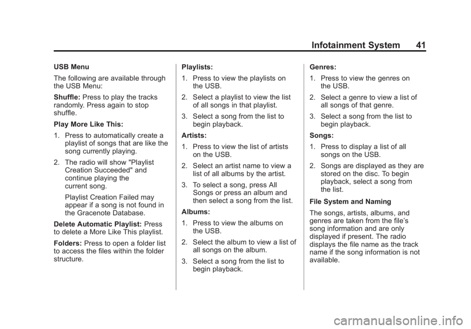 BUICK LACROSSE 2013 Get To Know Guide Black plate (41,1)Buick LaCrosse Infotainment System - 2013 - CRC - 12/12/12
Infotainment System 41
USB Menu
The following are available through
the USB Menu:
Shuffle:Press to play the tracks
randomly BUICK LACROSSE 2013 Get To Know Guide Black plate (41,1)Buick LaCrosse Infotainment System - 2013 - CRC - 12/12/12
Infotainment System 41
USB Menu
The following are available through
the USB Menu:
Shuffle:Press to play the tracks
randomly
