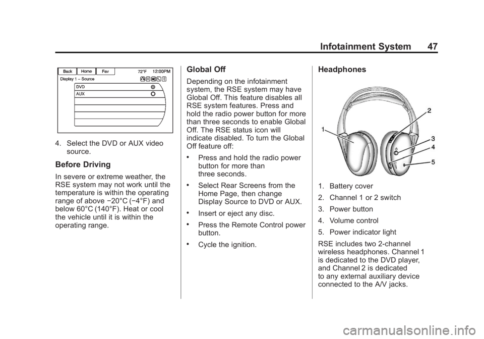 BUICK LACROSSE 2013 Get To Know Guide Black plate (47,1)Buick LaCrosse Infotainment System - 2013 - CRC - 12/12/12
Infotainment System 47
4. Select the DVD or AUX videosource.
Before Driving
In severe or extreme weather, the
RSE system ma BUICK LACROSSE 2013 Get To Know Guide Black plate (47,1)Buick LaCrosse Infotainment System - 2013 - CRC - 12/12/12
Infotainment System 47
4. Select the DVD or AUX videosource.
Before Driving
In severe or extreme weather, the
RSE system ma