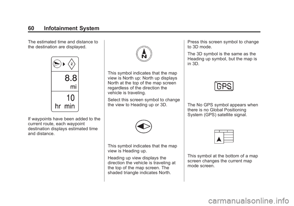 BUICK LACROSSE 2013 Get To Know Guide Black plate (60,1)Buick LaCrosse Infotainment System - 2013 - CRC - 12/12/12
60 Infotainment System
The estimated time and distance to
the destination are displayed.
If waypoints have been added to th BUICK LACROSSE 2013 Get To Know Guide Black plate (60,1)Buick LaCrosse Infotainment System - 2013 - CRC - 12/12/12
60 Infotainment System
The estimated time and distance to
the destination are displayed.
If waypoints have been added to th