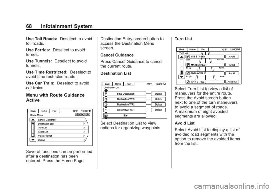 BUICK LACROSSE 2013 Get To Know Guide Black plate (68,1)Buick LaCrosse Infotainment System - 2013 - CRC - 12/12/12
68 Infotainment System
Use Toll Roads:Deselect to avoid
toll roads.
Use Ferries: Deselect to avoid
ferries.
Use Tunnels: De BUICK LACROSSE 2013 Get To Know Guide Black plate (68,1)Buick LaCrosse Infotainment System - 2013 - CRC - 12/12/12
68 Infotainment System
Use Toll Roads:Deselect to avoid
toll roads.
Use Ferries: Deselect to avoid
ferries.
Use Tunnels: De