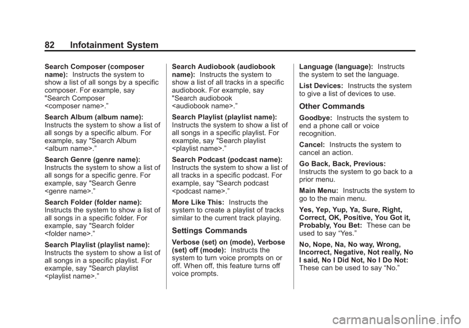 BUICK LACROSSE 2013 Get To Know Guide Black plate (82,1)Buick LaCrosse Infotainment System - 2013 - CRC - 12/12/12
82 Infotainment System
Search Composer (composer
name):Instructs the system to
show a list of all songs by a specific
compo BUICK LACROSSE 2013 Get To Know Guide Black plate (82,1)Buick LaCrosse Infotainment System - 2013 - CRC - 12/12/12
82 Infotainment System
Search Composer (composer
name):Instructs the system to
show a list of all songs by a specific
compo