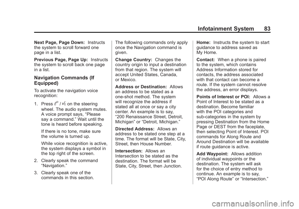 BUICK LACROSSE 2013 Get To Know Guide Black plate (83,1)Buick LaCrosse Infotainment System - 2013 - CRC - 12/12/12
Infotainment System 83
Next Page, Page Down:Instructs
the system to scroll forward one
page in a list.
Previous Page, Page BUICK LACROSSE 2013 Get To Know Guide Black plate (83,1)Buick LaCrosse Infotainment System - 2013 - CRC - 12/12/12
Infotainment System 83
Next Page, Page Down:Instructs
the system to scroll forward one
page in a list.
Previous Page, Page