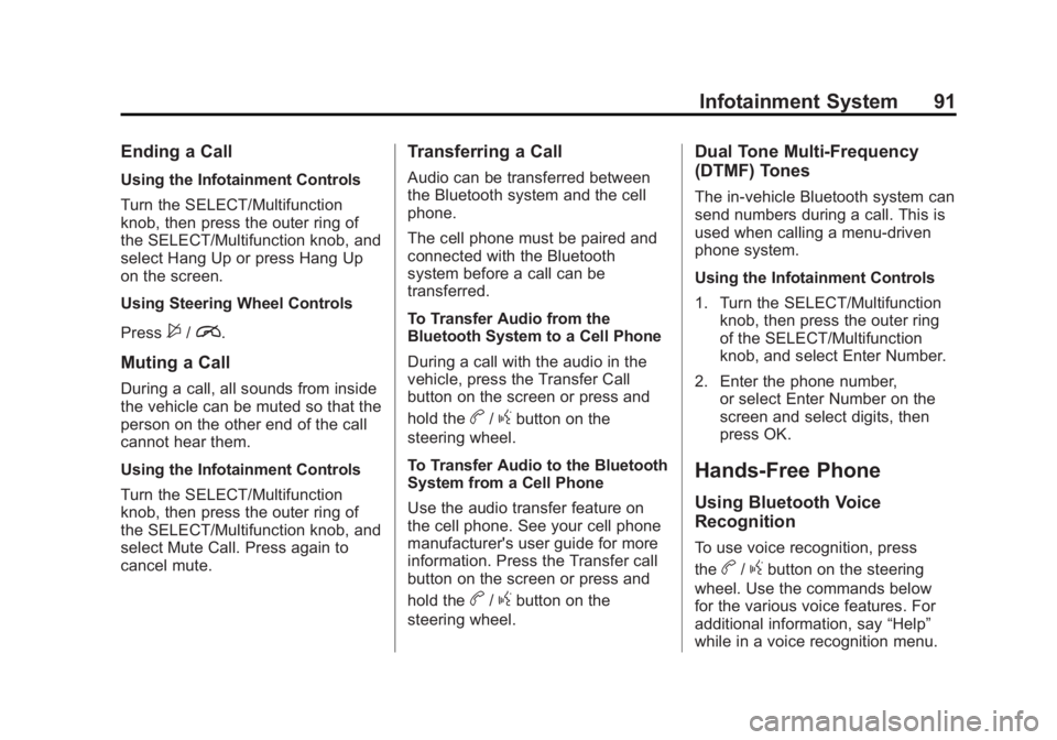 BUICK LACROSSE 2013 Get To Know Guide Black plate (91,1)Buick LaCrosse Infotainment System - 2013 - CRC - 12/12/12
Infotainment System 91
Ending a Call
Using the Infotainment Controls
Turn the SELECT/Multifunction
knob, then press the out BUICK LACROSSE 2013 Get To Know Guide Black plate (91,1)Buick LaCrosse Infotainment System - 2013 - CRC - 12/12/12
Infotainment System 91
Ending a Call
Using the Infotainment Controls
Turn the SELECT/Multifunction
knob, then press the out