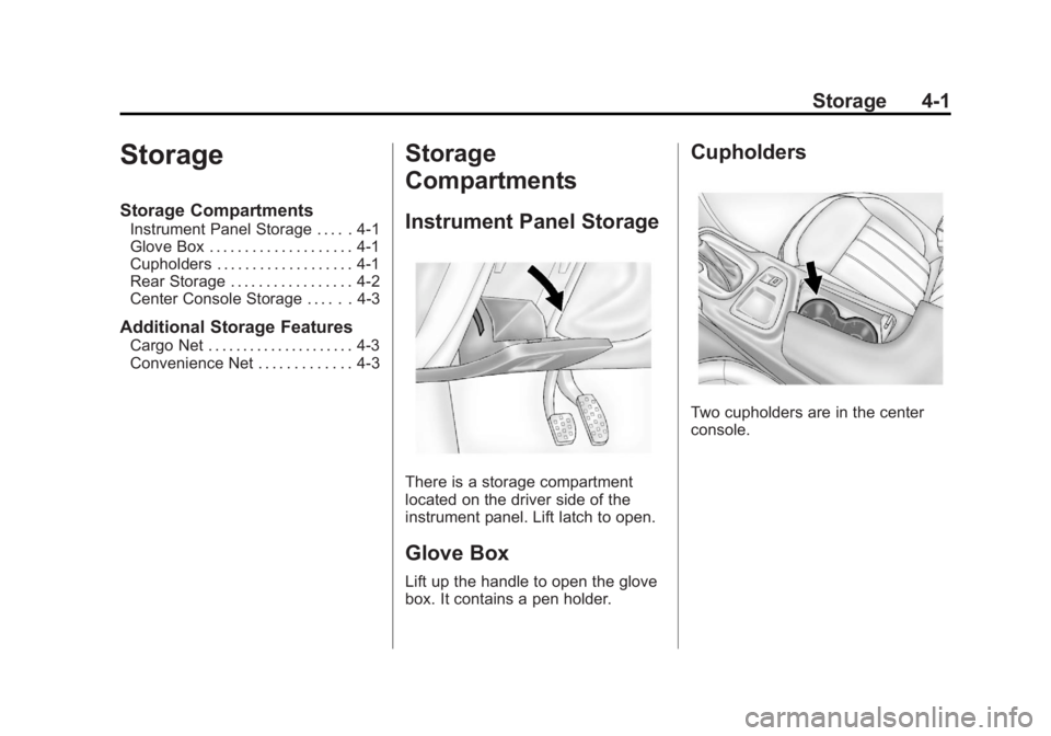 BUICK REGAL 2013  Owners Manual Black plate (1,1)Buick Regal Owner Manual - 2013 - crc - 11/5/12
Storage 4-1
Storage
Storage Compartments
Instrument Panel Storage . . . . . 4-1
Glove Box . . . . . . . . . . . . . . . . . . . . 4-1
C