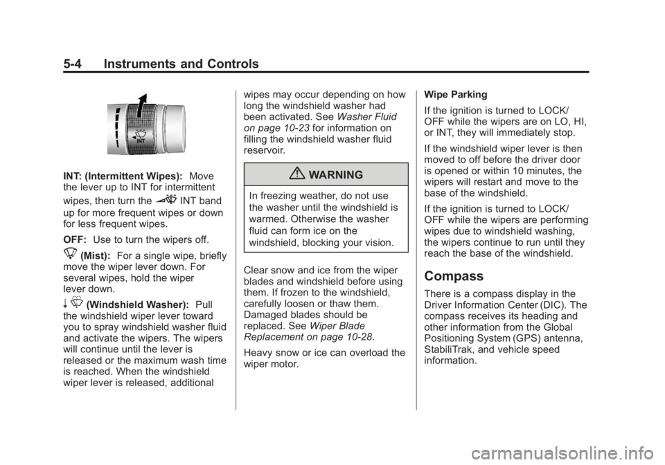 BUICK REGAL 2013  Owners Manual Black plate (4,1)Buick Regal Owner Manual - 2013 - crc - 11/5/12
5-4 Instruments and Controls
INT: (Intermittent Wipes):Move
the lever up to INT for intermittent
wipes, then turn the
3INT band
up for 