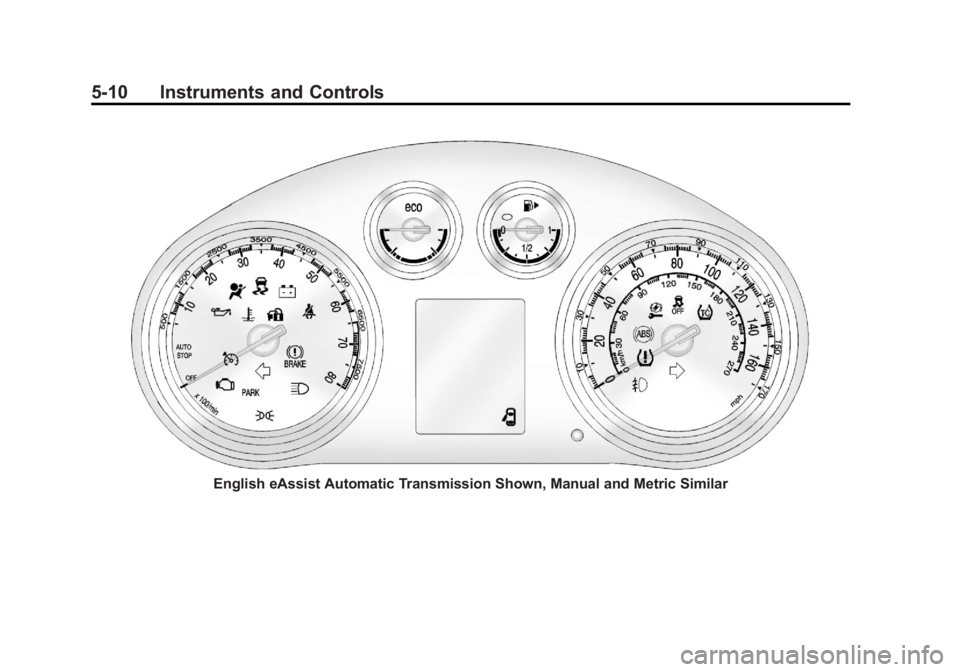 BUICK REGAL 2013 Owners Manual Black plate (10,1)Buick Regal Owner Manual - 2013 - crc - 11/5/12
5-10 Instruments and Controls
English eAssist Automatic Transmission Shown, Manual and Metric Similar BUICK REGAL 2013 Owners Manual Black plate (10,1)Buick Regal Owner Manual - 2013 - crc - 11/5/12
5-10 Instruments and Controls
English eAssist Automatic Transmission Shown, Manual and Metric Similar