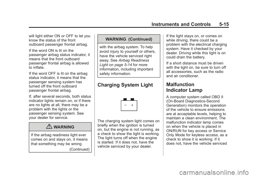 BUICK REGAL 2013  Owners Manual Black plate (15,1)Buick Regal Owner Manual - 2013 - crc - 11/5/12
Instruments and Controls 5-15
will light either ON or OFF to let you
know the status of the front
outboard passenger frontal airbag.
I