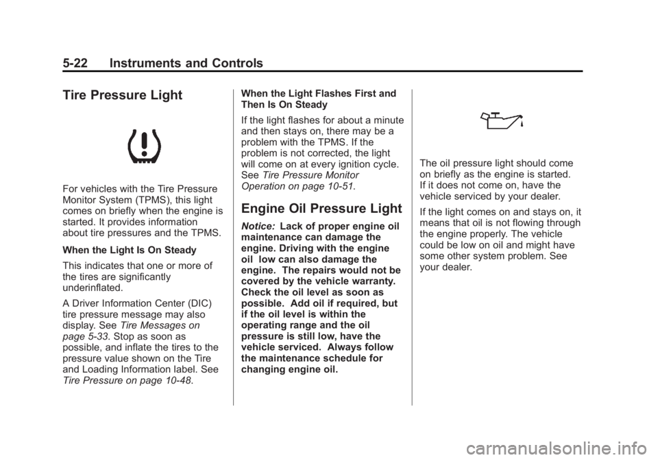 BUICK REGAL 2013  Owners Manual Black plate (22,1)Buick Regal Owner Manual - 2013 - crc - 11/5/12
5-22 Instruments and Controls
Tire Pressure Light
For vehicles with the Tire Pressure
Monitor System (TPMS), this light
comes on brief