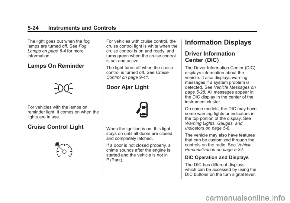 BUICK REGAL 2013  Owners Manual Black plate (24,1)Buick Regal Owner Manual - 2013 - crc - 11/5/12
5-24 Instruments and Controls
The light goes out when the fog
lamps are turned off. SeeFog
Lamps on page 6‑4 for more
information.
L
