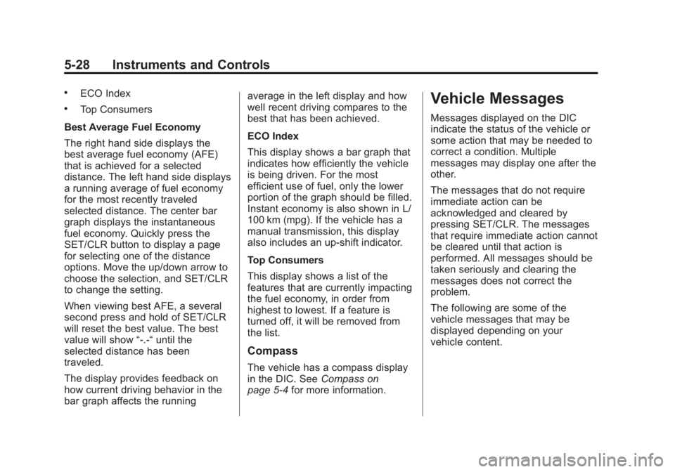 BUICK REGAL 2013 Owners Manual Black plate (28,1)Buick Regal Owner Manual - 2013 - crc - 11/5/12
5-28 Instruments and Controls
.ECO Index
.Top Consumers
Best Average Fuel Economy
The right hand side displays the
best average fuel e BUICK REGAL 2013 Owners Manual Black plate (28,1)Buick Regal Owner Manual - 2013 - crc - 11/5/12
5-28 Instruments and Controls
.ECO Index
.Top Consumers
Best Average Fuel Economy
The right hand side displays the
best average fuel e