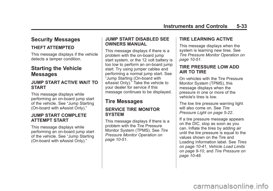 BUICK REGAL 2013 Owners Manual Black plate (33,1)Buick Regal Owner Manual - 2013 - crc - 11/5/12
Instruments and Controls 5-33
Security Messages
THEFT ATTEMPTED
This message displays if the vehicle
detects a tamper condition.
Start BUICK REGAL 2013 Owners Manual Black plate (33,1)Buick Regal Owner Manual - 2013 - crc - 11/5/12
Instruments and Controls 5-33
Security Messages
THEFT ATTEMPTED
This message displays if the vehicle
detects a tamper condition.
Start