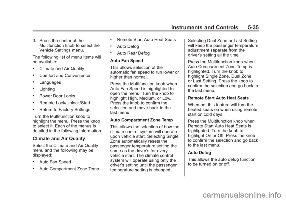 BUICK REGAL 2013  Owners Manual Black plate (35,1)Buick Regal Owner Manual - 2013 - crc - 11/5/12
Instruments and Controls 5-35
3. Press the center of theMultifunction knob to select the
Vehicle Settings menu.
The following list of 