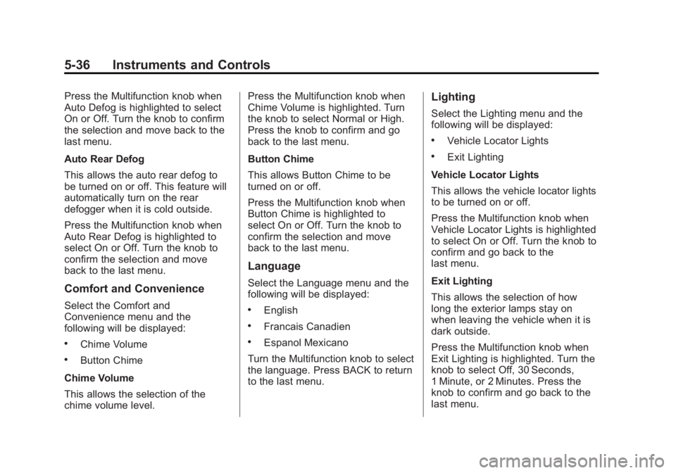 BUICK REGAL 2013  Owners Manual Black plate (36,1)Buick Regal Owner Manual - 2013 - crc - 11/5/12
5-36 Instruments and Controls
Press the Multifunction knob when
Auto Defog is highlighted to select
On or Off. Turn the knob to confir