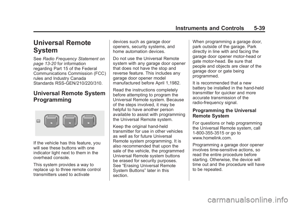 BUICK REGAL 2013 Owners Guide Black plate (39,1)Buick Regal Owner Manual - 2013 - crc - 11/5/12
Instruments and Controls 5-39
Universal Remote
System
SeeRadio Frequency Statement on
page 13‑20 for information
regarding Part 15 o