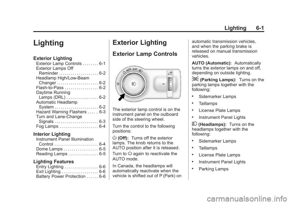 BUICK REGAL 2013 Owners Manual Black plate (1,1)Buick Regal Owner Manual - 2013 - crc - 11/5/12
Lighting 6-1
Lighting
Exterior Lighting
Exterior Lamp Controls . . . . . . . . 6-1
Exterior Lamps OffReminder . . . . . . . . . . . . . BUICK REGAL 2013 Owners Manual Black plate (1,1)Buick Regal Owner Manual - 2013 - crc - 11/5/12
Lighting 6-1
Lighting
Exterior Lighting
Exterior Lamp Controls . . . . . . . . 6-1
Exterior Lamps OffReminder . . . . . . . . . . . . .