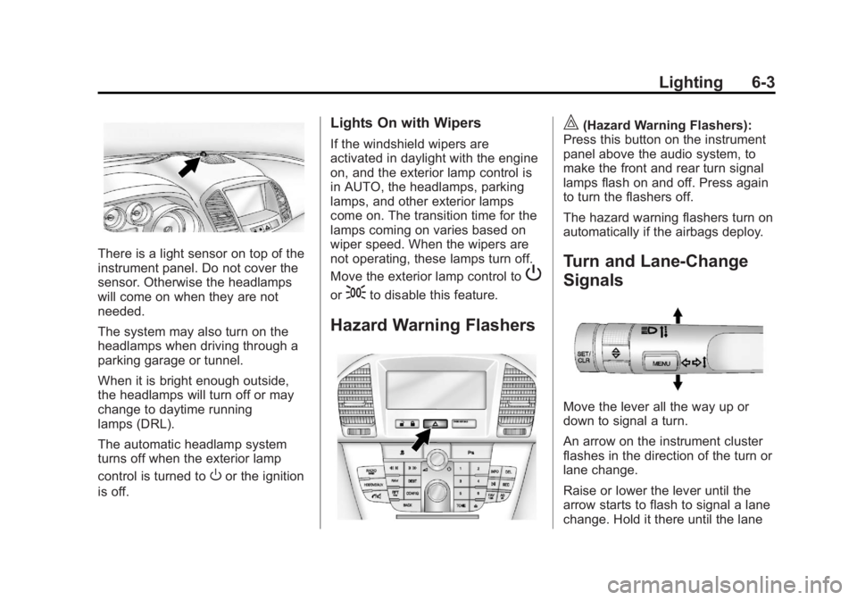 BUICK REGAL 2013 User Guide Black plate (3,1)Buick Regal Owner Manual - 2013 - crc - 11/5/12
Lighting 6-3
There is a light sensor on top of the
instrument panel. Do not cover the
sensor. Otherwise the headlamps
will come on when