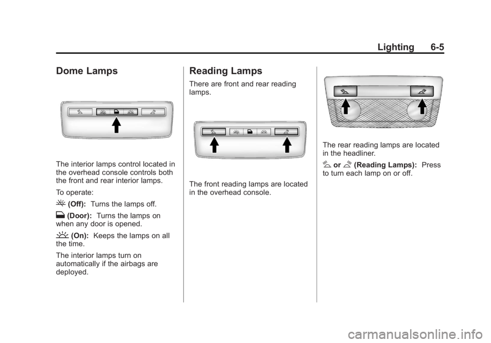 BUICK REGAL 2013 User Guide Black plate (5,1)Buick Regal Owner Manual - 2013 - crc - 11/5/12
Lighting 6-5
Dome Lamps
The interior lamps control located in
the overhead console controls both
the front and rear interior lamps.
To 