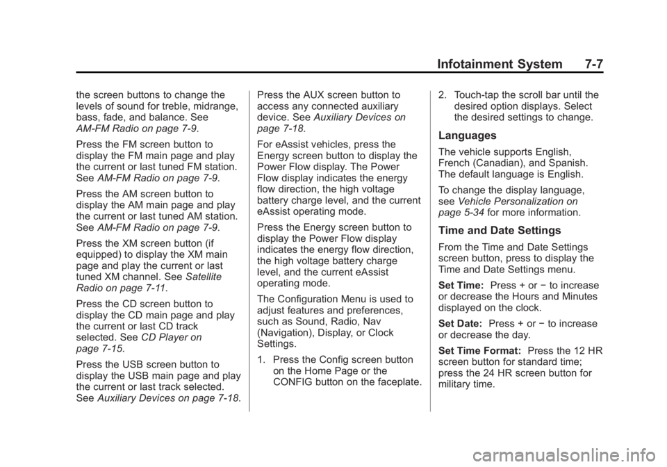 BUICK REGAL 2013  Owners Manual Black plate (7,1)Buick Regal Owner Manual - 2013 - crc - 11/5/12
Infotainment System 7-7
the screen buttons to change the
levels of sound for treble, midrange,
bass, fade, and balance. See
AM-FM Radio