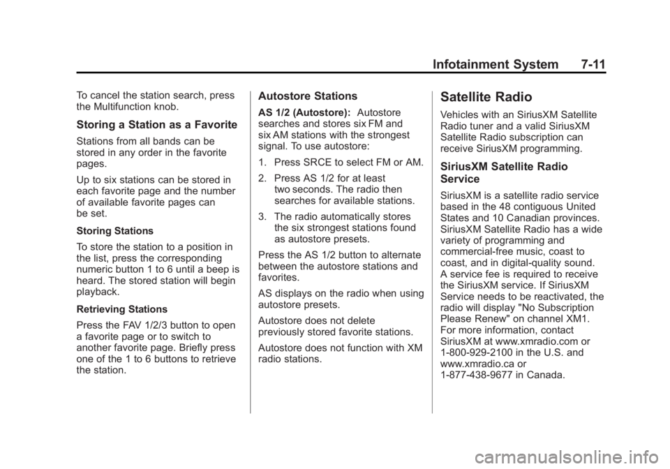 BUICK REGAL 2013  Owners Manual Black plate (11,1)Buick Regal Owner Manual - 2013 - crc - 11/5/12
Infotainment System 7-11
To cancel the station search, press
the Multifunction knob.
Storing a Station as a Favorite
Stations from all