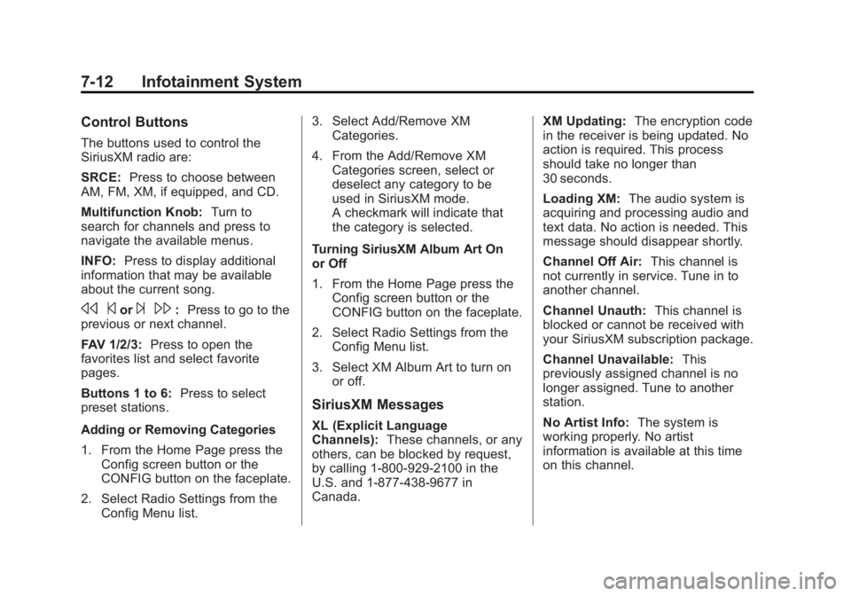 BUICK REGAL 2013  Owners Manual Black plate (12,1)Buick Regal Owner Manual - 2013 - crc - 11/5/12
7-12 Infotainment System
Control Buttons
The buttons used to control the
SiriusXM radio are:
SRCE:Press to choose between
AM, FM, XM, 