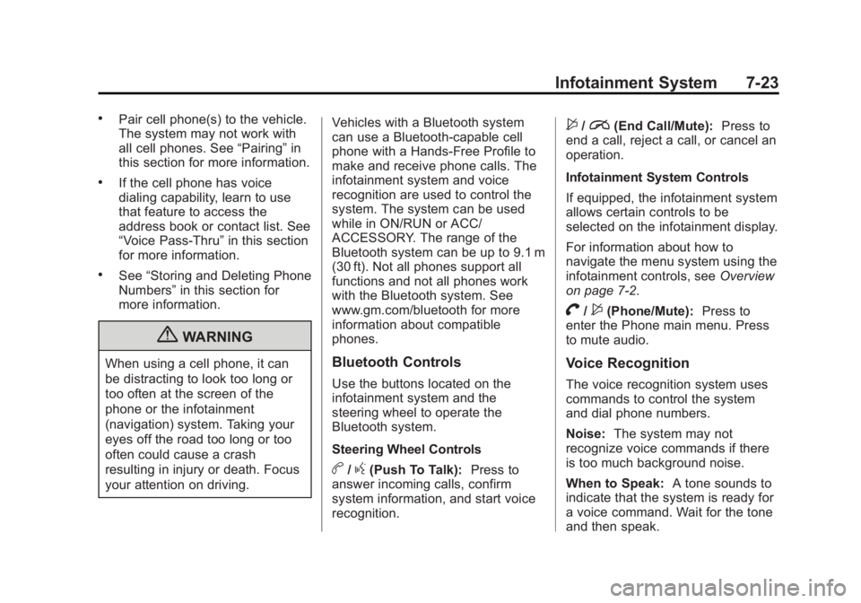 BUICK REGAL 2013  Owners Manual Black plate (23,1)Buick Regal Owner Manual - 2013 - crc - 11/5/12
Infotainment System 7-23
.Pair cell phone(s) to the vehicle.
The system may not work with
all cell phones. See“Pairing”in
this sec