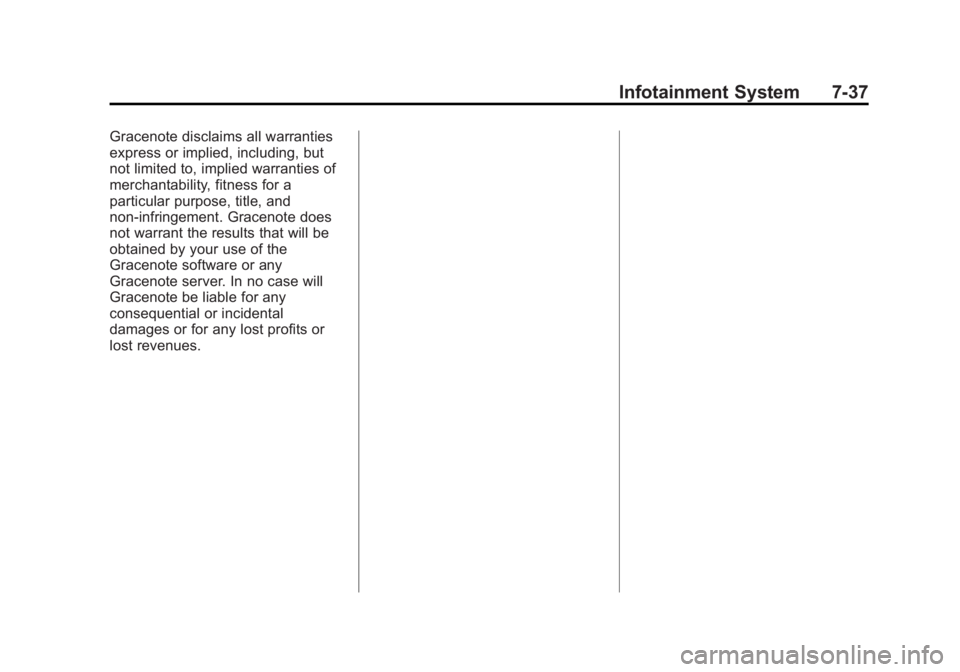 BUICK REGAL 2013  Owners Manual Black plate (37,1)Buick Regal Owner Manual - 2013 - crc - 11/5/12
Infotainment System 7-37
Gracenote disclaims all warranties
express or implied, including, but
not limited to, implied warranties of
m