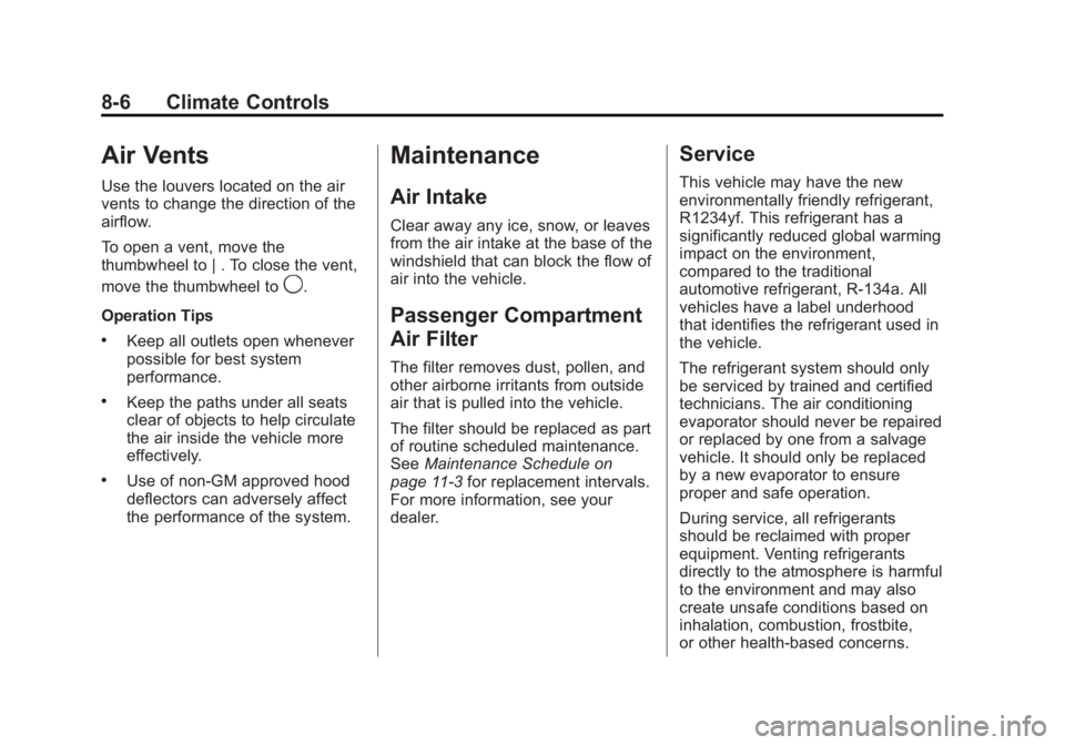 BUICK REGAL 2013  Owners Manual Black plate (6,1)Buick Regal Owner Manual - 2013 - crc - 11/5/12
8-6 Climate Controls
Air Vents
Use the louvers located on the air
vents to change the direction of the
airflow.
To open a vent, move th