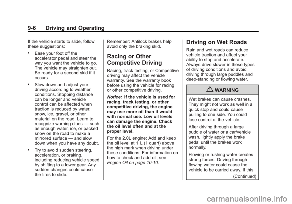 BUICK REGAL 2013  Owners Manual Black plate (6,1)Buick Regal Owner Manual - 2013 - crc - 11/5/12
9-6 Driving and Operating
If the vehicle starts to slide, follow
these suggestions:
.Ease your foot off the
accelerator pedal and steer