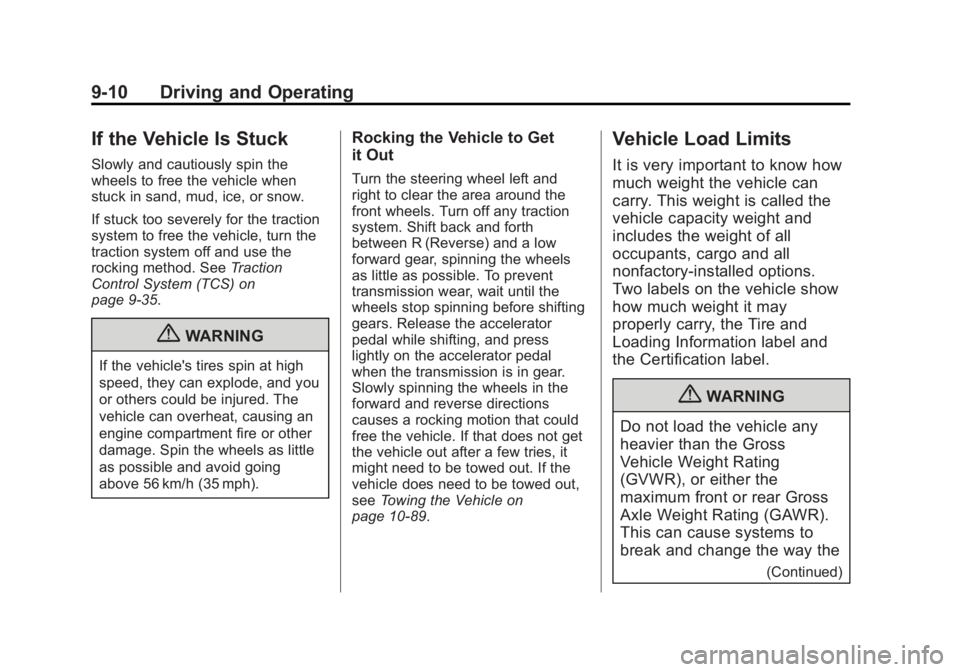 BUICK REGAL 2013 Owners Manual Black plate (10,1)Buick Regal Owner Manual - 2013 - crc - 11/5/12
9-10 Driving and Operating
If the Vehicle Is Stuck
Slowly and cautiously spin the
wheels to free the vehicle when
stuck in sand, mud, BUICK REGAL 2013 Owners Manual Black plate (10,1)Buick Regal Owner Manual - 2013 - crc - 11/5/12
9-10 Driving and Operating
If the Vehicle Is Stuck
Slowly and cautiously spin the
wheels to free the vehicle when
stuck in sand, mud,