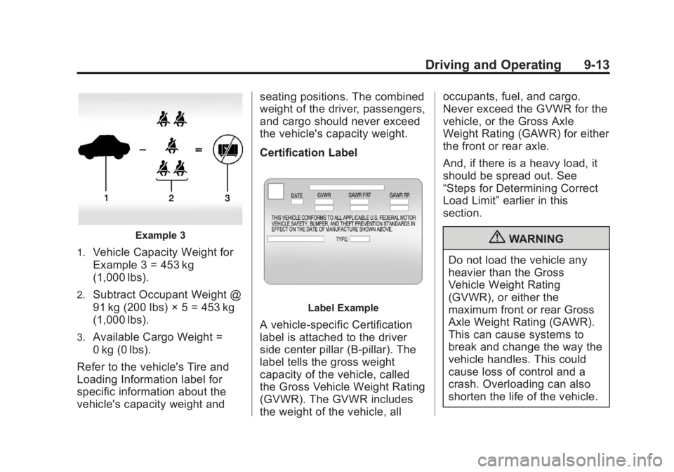 BUICK REGAL 2013  Owners Manual Black plate (13,1)Buick Regal Owner Manual - 2013 - crc - 11/5/12
Driving and Operating 9-13
Example 3
1.
Vehicle Capacity Weight for
Example 3 = 453 kg
(1,000 lbs).
2.Subtract Occupant Weight @
91 kg
