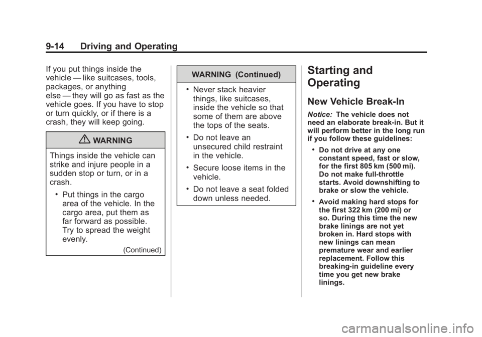 BUICK REGAL 2013 Owners Guide Black plate (14,1)Buick Regal Owner Manual - 2013 - crc - 11/5/12
9-14 Driving and Operating
If you put things inside the
vehicle—like suitcases, tools,
packages, or anything
else —they will go as