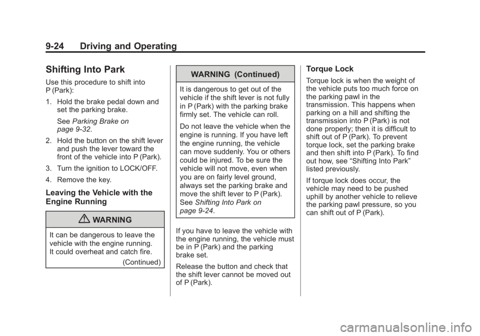 BUICK REGAL 2013 Owners Manual Black plate (24,1)Buick Regal Owner Manual - 2013 - crc - 11/5/12
9-24 Driving and Operating
Shifting Into Park
Use this procedure to shift into
P (Park):
1. Hold the brake pedal down andset the parki BUICK REGAL 2013 Owners Manual Black plate (24,1)Buick Regal Owner Manual - 2013 - crc - 11/5/12
9-24 Driving and Operating
Shifting Into Park
Use this procedure to shift into
P (Park):
1. Hold the brake pedal down andset the parki