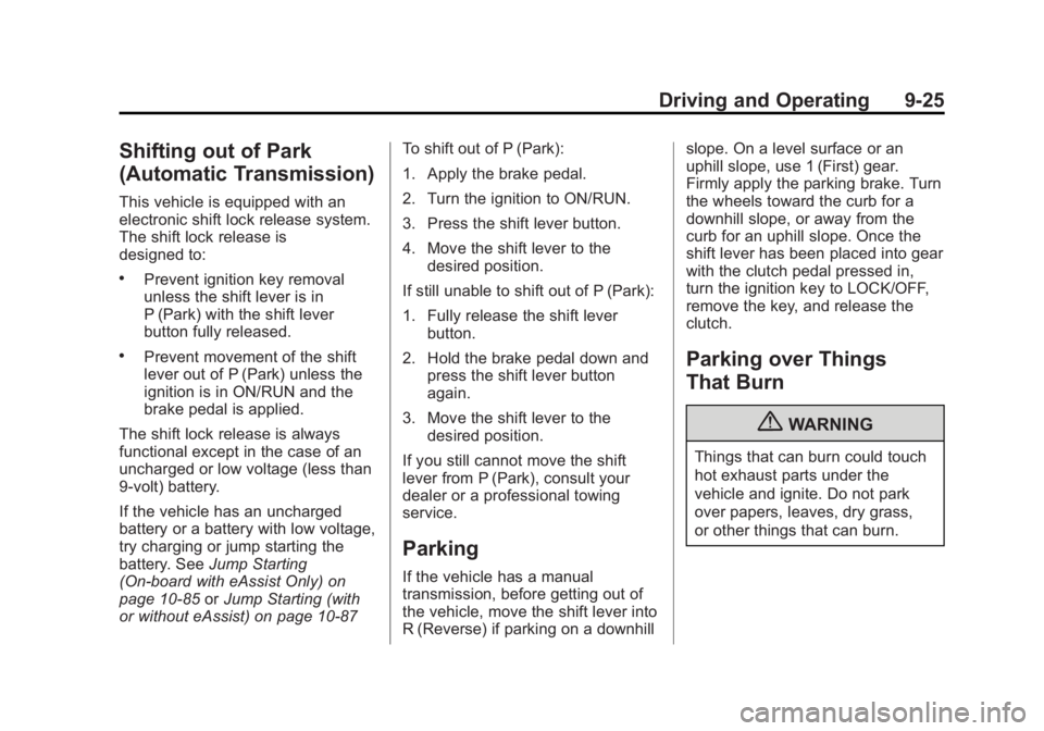 BUICK REGAL 2013  Owners Manual Black plate (25,1)Buick Regal Owner Manual - 2013 - crc - 11/5/12
Driving and Operating 9-25
Shifting out of Park
(Automatic Transmission)
This vehicle is equipped with an
electronic shift lock releas
