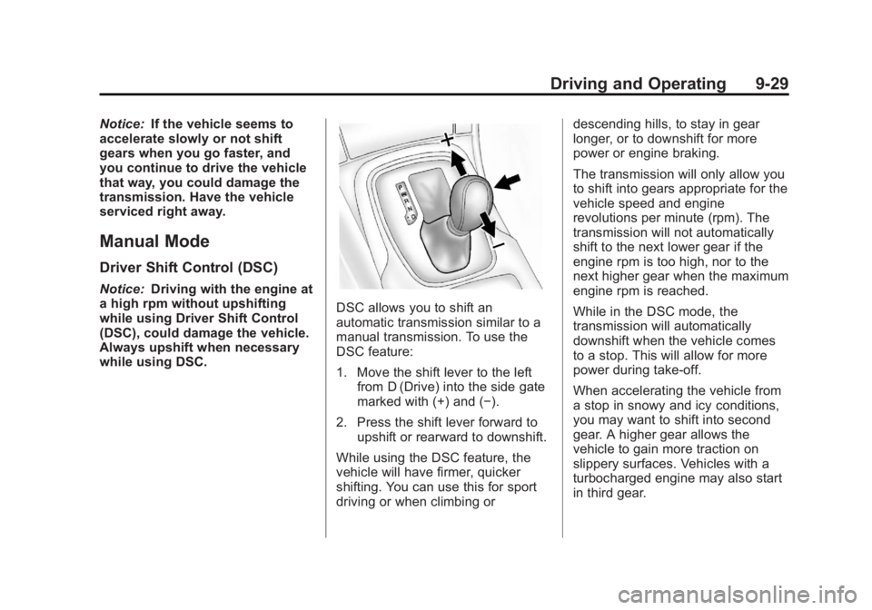 BUICK REGAL 2013  Owners Manual Black plate (29,1)Buick Regal Owner Manual - 2013 - crc - 11/5/12
Driving and Operating 9-29
Notice:If the vehicle seems to
accelerate slowly or not shift
gears when you go faster, and
you continue to