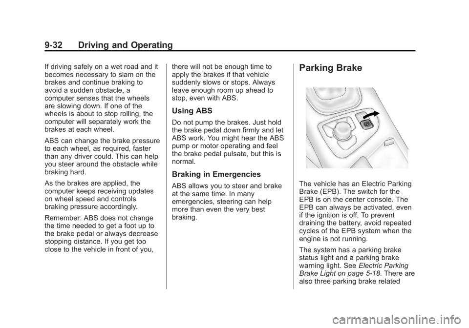 BUICK REGAL 2013 Owners Manual Black plate (32,1)Buick Regal Owner Manual - 2013 - crc - 11/5/12
9-32 Driving and Operating
If driving safely on a wet road and it
becomes necessary to slam on the
brakes and continue braking to
avoi BUICK REGAL 2013 Owners Manual Black plate (32,1)Buick Regal Owner Manual - 2013 - crc - 11/5/12
9-32 Driving and Operating
If driving safely on a wet road and it
becomes necessary to slam on the
brakes and continue braking to
avoi